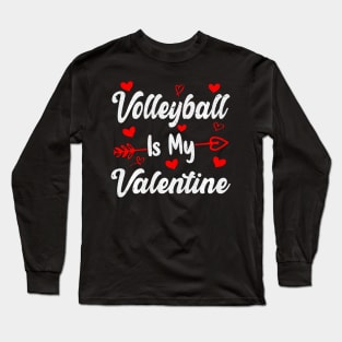 Volleyball Is My Valentine Funny Volleyball Valentines Day Long Sleeve T-Shirt